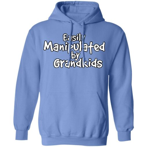 Easily manipulated by grandkids shirt Shirt Sweatshirt Long Sleeve Hoodie Tank Mug