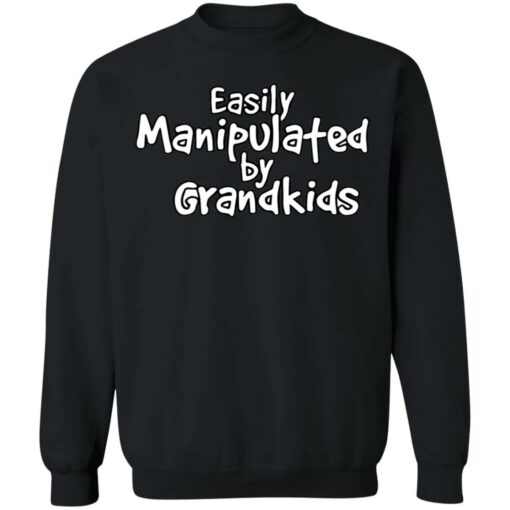 Easily manipulated by grandkids shirt Shirt Sweatshirt Long Sleeve Hoodie Tank Mug