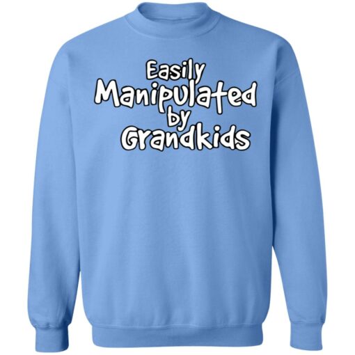 Easily manipulated by grandkids shirt Shirt Sweatshirt Long Sleeve Hoodie Tank Mug