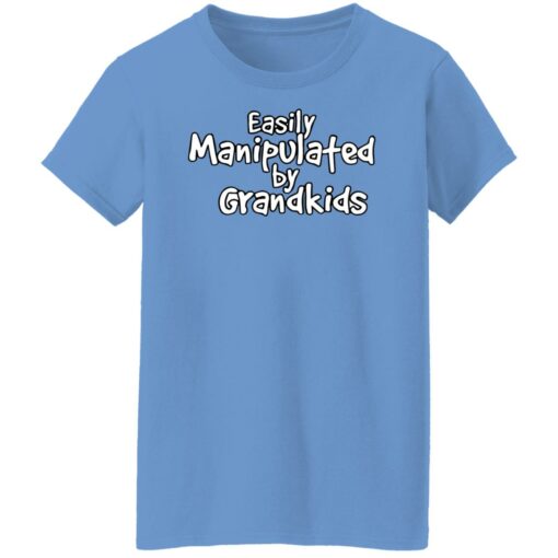 Easily manipulated by grandkids shirt Shirt Sweatshirt Long Sleeve Hoodie Tank Mug