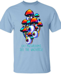 Eat Mushrooms See The Universe T-Shirts, Hoodies, Long Sleeve Shirt Eat Mushrooms See The Universe T-Shirts, Hoodies, Long Sleeve Shirt