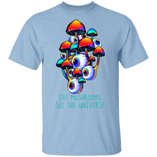 Eat Mushrooms See The Universe T-Shirts, Hoodies, Long Sleeve Shirt