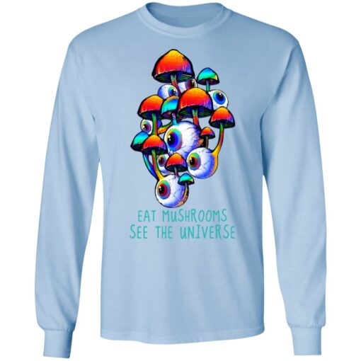 Eat Mushrooms See The Universe T-Shirts, Hoodies, Long Sleeve Shirt