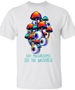 Eat Mushrooms See The Universe T-Shirts, Hoodies, Long Sleeve Shirt 5 Eat Mushrooms See The Universe T Shirts Hoodies Long Sleeve Shirt 3