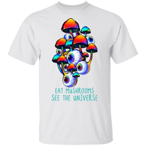 Eat Mushrooms See The Universe T-Shirts, Hoodies, Long Sleeve Shirt