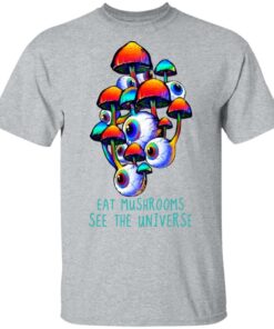Eat Mushrooms See The Universe T-Shirts, Hoodies, Long Sleeve Shirt 6 Eat Mushrooms See The Universe T Shirts Hoodies Long Sleeve Shirt 4