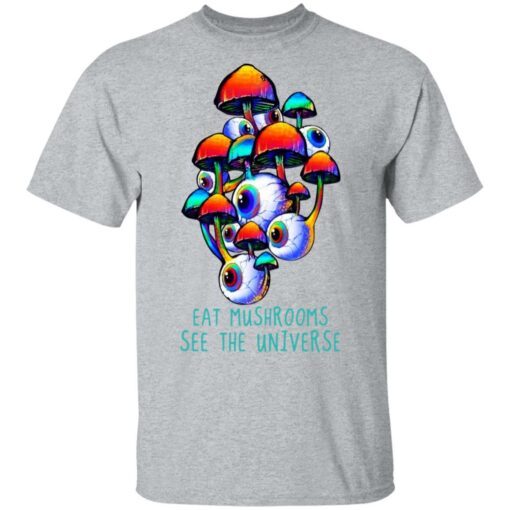 Eat Mushrooms See The Universe T-Shirts, Hoodies, Long Sleeve Shirt