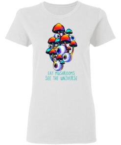 Eat Mushrooms See The Universe T-Shirts, Hoodies, Long Sleeve Shirt 8 Eat Mushrooms See The Universe T Shirts Hoodies Long Sleeve Shirt 6