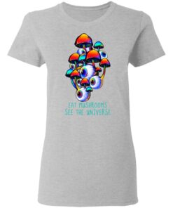 Eat Mushrooms See The Universe T-Shirts, Hoodies, Long Sleeve Shirt 9 Eat Mushrooms See The Universe T Shirts Hoodies Long Sleeve Shirt 7
