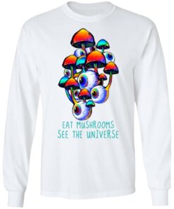 Eat Mushrooms See The Universe T-Shirts, Hoodies, Long Sleeve Shirt 11 Eat Mushrooms See The Universe T Shirts Hoodies Long Sleeve Shirt 9