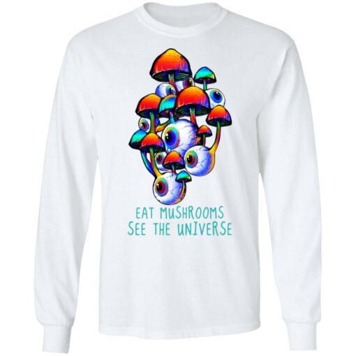 Eat Mushrooms See The Universe T-Shirts, Hoodies, Long Sleeve Shirt