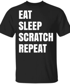 Eat Sleep Scratch Repeat T-Shirts, Hoodies, Long Sleeve Shirt Sweatshirt Long Sleeve Hoodie Tank Mug Eat Sleep Scratch Repeat T-Shirts, Hoodies, Long Sleeve Shirt Sweatshirt Long Sleeve Hoodie Tank Mug