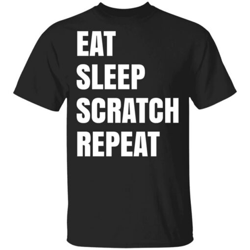 Eat Sleep Scratch Repeat T-Shirts, Hoodies, Long Sleeve Shirt Sweatshirt Long Sleeve Hoodie Tank Mug