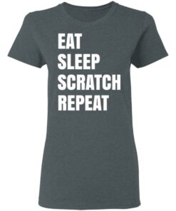 Eat Sleep Scratch Repeat T-Shirts, Hoodies, Long Sleeve Shirt Sweatshirt Long Sleeve Hoodie Tank Mug