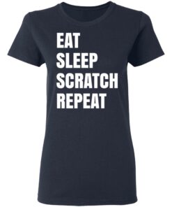 Eat Sleep Scratch Repeat T Shirts Hoodies Long Sleeve Shirt Sweatshirt Long Sleeve Hoodie Tank Mug 11