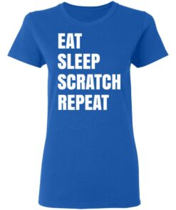 Eat Sleep Scratch Repeat T Shirts Hoodies Long Sleeve Shirt Sweatshirt Long Sleeve Hoodie Tank Mug 12