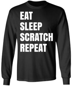 Eat Sleep Scratch Repeat T Shirts Hoodies Long Sleeve Shirt Sweatshirt Long Sleeve Hoodie Tank Mug 13