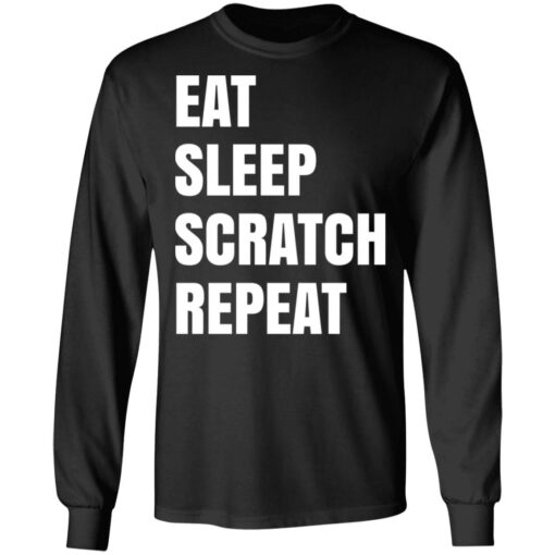 Eat Sleep Scratch Repeat T-Shirts, Hoodies, Long Sleeve Shirt Sweatshirt Long Sleeve Hoodie Tank Mug