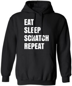 Eat Sleep Scratch Repeat T Shirts Hoodies Long Sleeve Shirt Sweatshirt Long Sleeve Hoodie Tank Mug 2