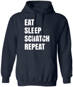 Eat Sleep Scratch Repeat T Shirts Hoodies Long Sleeve Shirt Sweatshirt Long Sleeve Hoodie Tank Mug 3