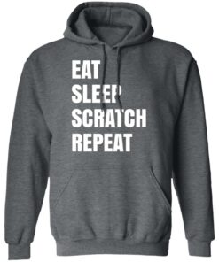 Eat Sleep Scratch Repeat T Shirts Hoodies Long Sleeve Shirt Sweatshirt Long Sleeve Hoodie Tank Mug 4
