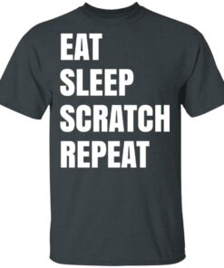 Eat Sleep Scratch Repeat T Shirts Hoodies Long Sleeve Shirt Sweatshirt Long Sleeve Hoodie Tank Mug 6