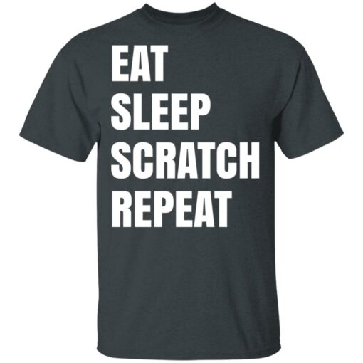 Eat Sleep Scratch Repeat T-Shirts, Hoodies, Long Sleeve Shirt Sweatshirt Long Sleeve Hoodie Tank Mug