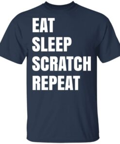 Eat Sleep Scratch Repeat T Shirts Hoodies Long Sleeve Shirt Sweatshirt Long Sleeve Hoodie Tank Mug 7