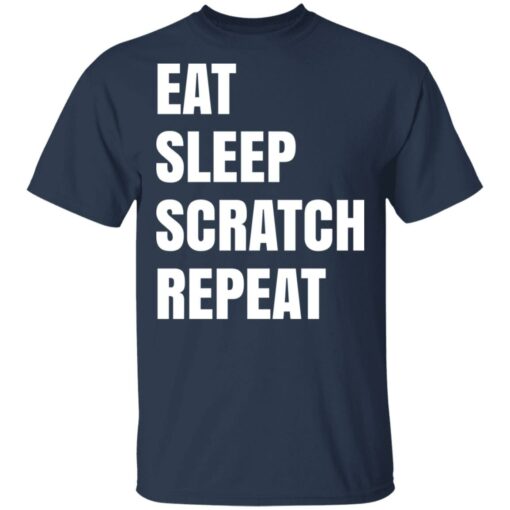 Eat Sleep Scratch Repeat T-Shirts, Hoodies, Long Sleeve Shirt Sweatshirt Long Sleeve Hoodie Tank Mug