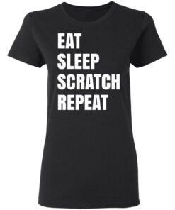 Eat Sleep Scratch Repeat T Shirts Hoodies Long Sleeve Shirt Sweatshirt Long Sleeve Hoodie Tank Mug 9