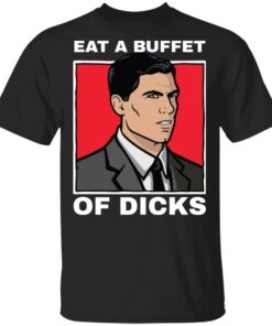 Eat a buffet of dicks Archer shirt Shirt Sweatshirt Long Sleeve Hoodie Tank Mug Eat a buffet of dicks Archer shirt Shirt Sweatshirt Long Sleeve Hoodie Tank Mug