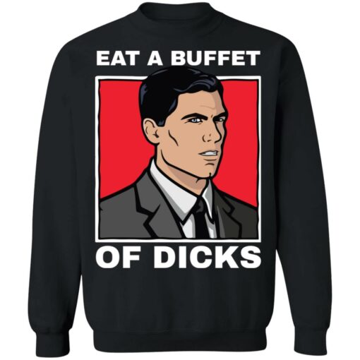 Eat a buffet of dicks Archer shirt Shirt Sweatshirt Long Sleeve Hoodie Tank Mug