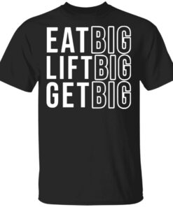 Eat big lift big get big sweatshirt Shirt Sweatshirt Long Sleeve Hoodie Tank Mug Eat big lift big get big sweatshirt Shirt Sweatshirt Long Sleeve Hoodie Tank Mug