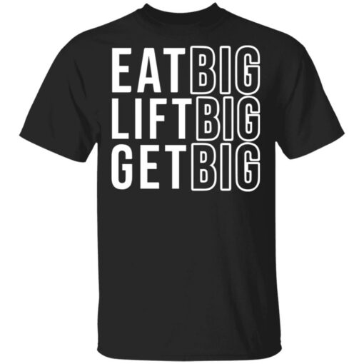 Eat big lift big get big sweatshirt Shirt Sweatshirt Long Sleeve Hoodie Tank Mug