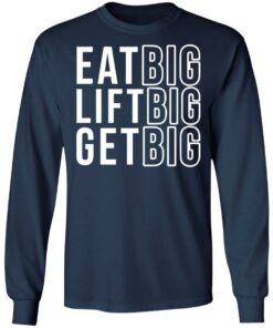Eat big lift big get big sweatshirt Shirt Sweatshirt Long Sleeve Hoodie Tank Mug