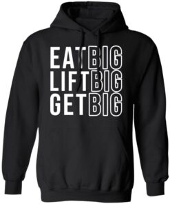 Eat big lift big get big sweatshirt Shirt Sweatshirt Long Sleeve Hoodie Tank Mug 2 Eat big lift big get big sweatshirt Shirt Sweatshirt Long Sleeve Hoodie Tank Mug 2