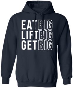 Eat big lift big get big sweatshirt Shirt Sweatshirt Long Sleeve Hoodie Tank Mug 3 Eat big lift big get big sweatshirt Shirt Sweatshirt Long Sleeve Hoodie Tank Mug 3