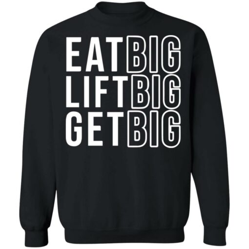 Eat big lift big get big sweatshirt Shirt Sweatshirt Long Sleeve Hoodie Tank Mug