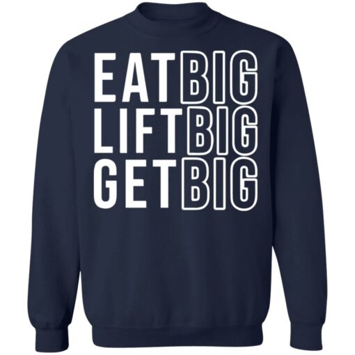 Eat big lift big get big sweatshirt Shirt Sweatshirt Long Sleeve Hoodie Tank Mug