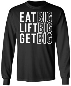 Eat big lift big get big sweatshirt Shirt Sweatshirt Long Sleeve Hoodie Tank Mug 9 Eat big lift big get big sweatshirt Shirt Sweatshirt Long Sleeve Hoodie Tank Mug 9
