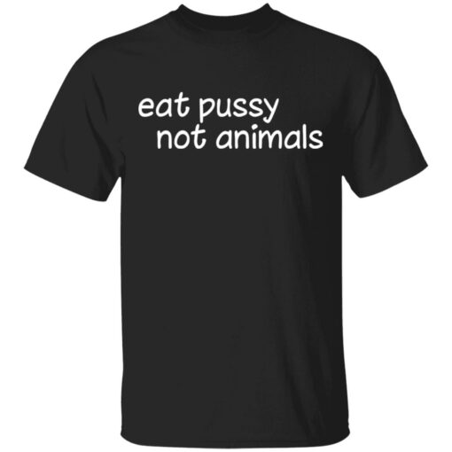 Eat pussy not animals shirt Shirt Sweatshirt Long Sleeve Hoodie Tank Mug