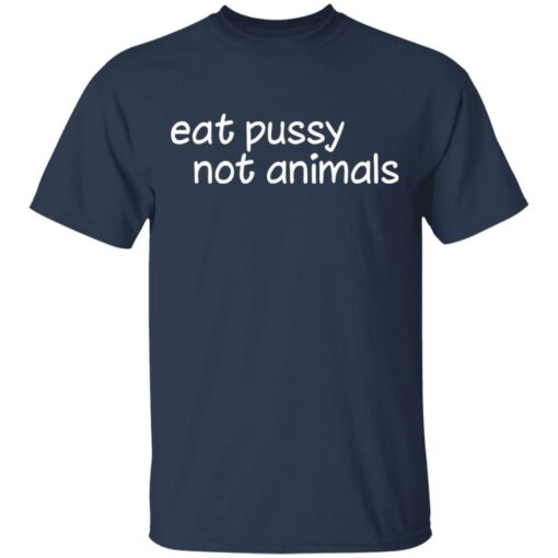 Eat pussy not animals shirt Shirt Sweatshirt Long Sleeve Hoodie Tank Mug