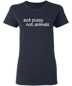 Eat pussy not animals shirt Shirt Sweatshirt Long Sleeve Hoodie Tank Mug 3 Eat pussy not animals shirt Shirt Sweatshirt Long Sleeve Hoodie Tank Mug 4