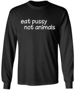 Eat pussy not animals shirt Shirt Sweatshirt Long Sleeve Hoodie Tank Mug 4 Eat pussy not animals shirt Shirt Sweatshirt Long Sleeve Hoodie Tank Mug 5