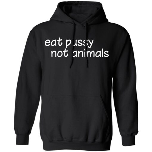 Eat pussy not animals shirt Shirt Sweatshirt Long Sleeve Hoodie Tank Mug