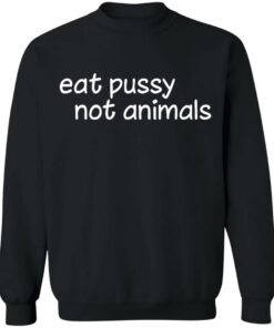 Eat pussy not animals shirt Shirt Sweatshirt Long Sleeve Hoodie Tank Mug 7 Eat pussy not animals shirt Shirt Sweatshirt Long Sleeve Hoodie Tank Mug 8