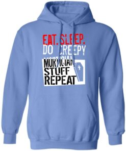 Eat sleep do creepy mortician stuff repeat shirt Shirt Sweatshirt Long Sleeve Hoodie Tank Mug