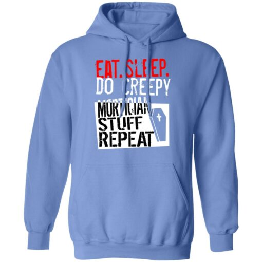 Eat sleep do creepy mortician stuff repeat shirt Shirt Sweatshirt Long Sleeve Hoodie Tank Mug