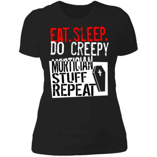 Eat sleep do creepy mortician stuff repeat shirt Shirt Sweatshirt Long Sleeve Hoodie Tank Mug