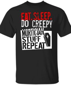 Eat sleep do creepy mortician stuff repeat shirt Shirt Sweatshirt Long Sleeve Hoodie Tank Mug 3 Eat sleep do creepy mortician stuff repeat shirt Shirt Sweatshirt Long Sleeve Hoodie Tank Mug 4